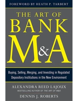 The Art of Bank M&A: Buying, Selling, Merging, and Investing in Regulated Depository