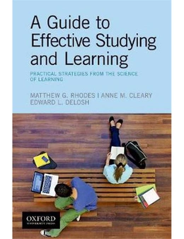 A Guide to Effective Studying and Learning: Practical Strategies from the Science of