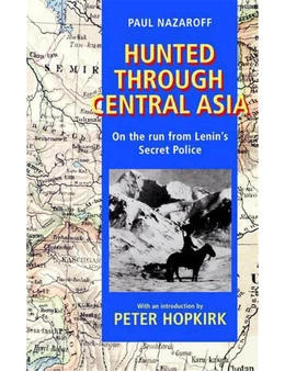 Hunted Through Central Asia: On the Run from Lenin's Secret Police