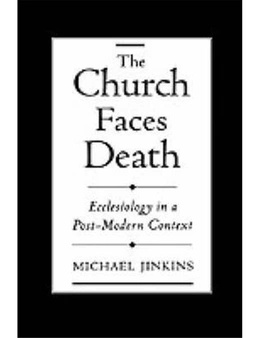 The Church Faces Death: Ecclesiology in a Post-Modern Context