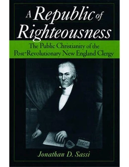 A Republic of Righteousness: The Public Christianity of the Post-Revolutionary New England