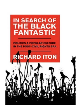 In Search of the Black Fantastic: Politics and Popular Culture in the Post-Civil Rights