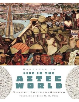 Handbook to Life in the Aztec World