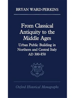 From Classical Antiquity to the Middle Ages: Public Building in Northern and Central