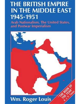 The British Empire in the Middle East, 1945-1951: Arab Nationalism, the United States, and