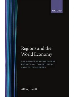 Regions and the World Economy: The Coming Shape of Global Production, Competition, and