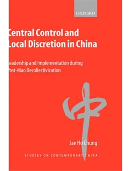 Central Control and Local Discretion in China: Leadership and Implementation During