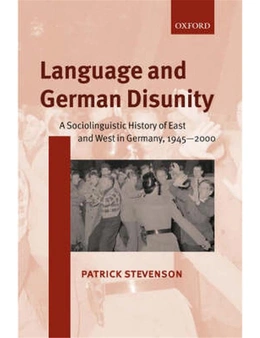 Language and German Disunity: A Sociolinguistic History of East and West in Germany,
