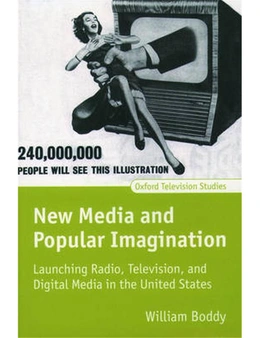 New Media and Popular Imagination: Launching Radio, Television, and Digital Media in the