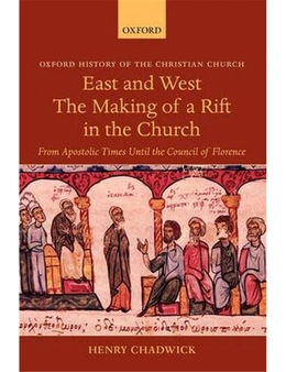 East and West: The Making of a Rift in the Church: From Apostolic Times Until the Council