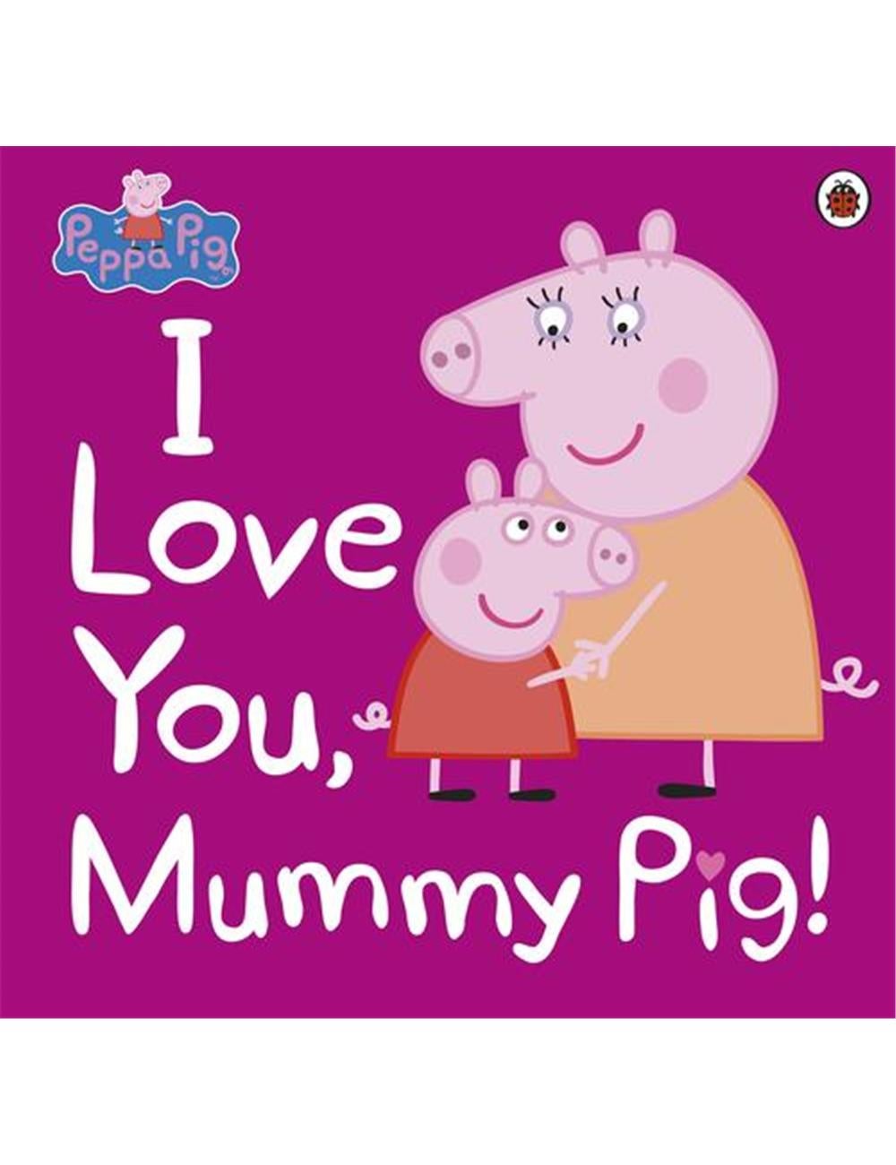 Peppa Pig: I Love You, Mummy Pig | Millers