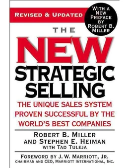 The New Strategic Selling: The Unique Sales System Proven Successful by the World's Best