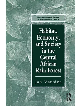 Habitat, Economy, and Society in the Central African Rain Forest