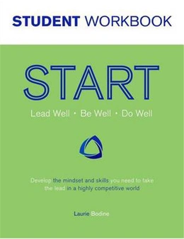 START Student Workbook: Lead Well, Be Well, Do Well: Develop the mindset and skills you