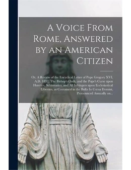 Voice from Rome, Answered by An American Citizen; Or, a Review of the Encyclical Letter of