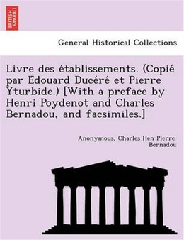Livre Des E Tablissements. (Copie Par E Douard Duce Re Et Pierre Yturbide.) [With a