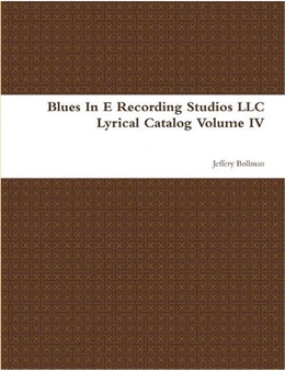 Blues In E Recording Studios LLC Lyrical Catalog Volume IV