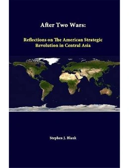 After Two Wars: Reflections on the American Strategic Revolution in Central Asia