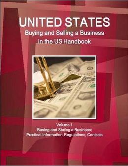 Us Buying and Selling a Business in the Us Handbook Volume 1 Busing and Stating a