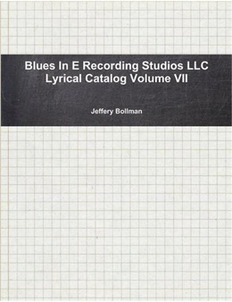 Blues in E Recording Studios Llc Lyrical Catalog Volume Vii