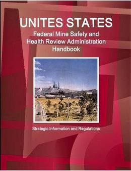 Us Federal Mine Safety and Health Review Administration Handbook: Strategic Information