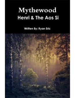 Mythewood, Book 1, Henri & the Aos Si (Reprint 3rd Edition)