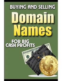 Buying and Selling Domain Names - For Big Cash Profits