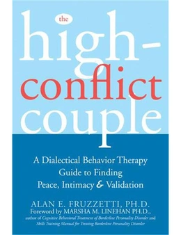 The High-Conflict Couple: A Dialectical Behavior Therapy Guide to Finding Peace, Intimacy,