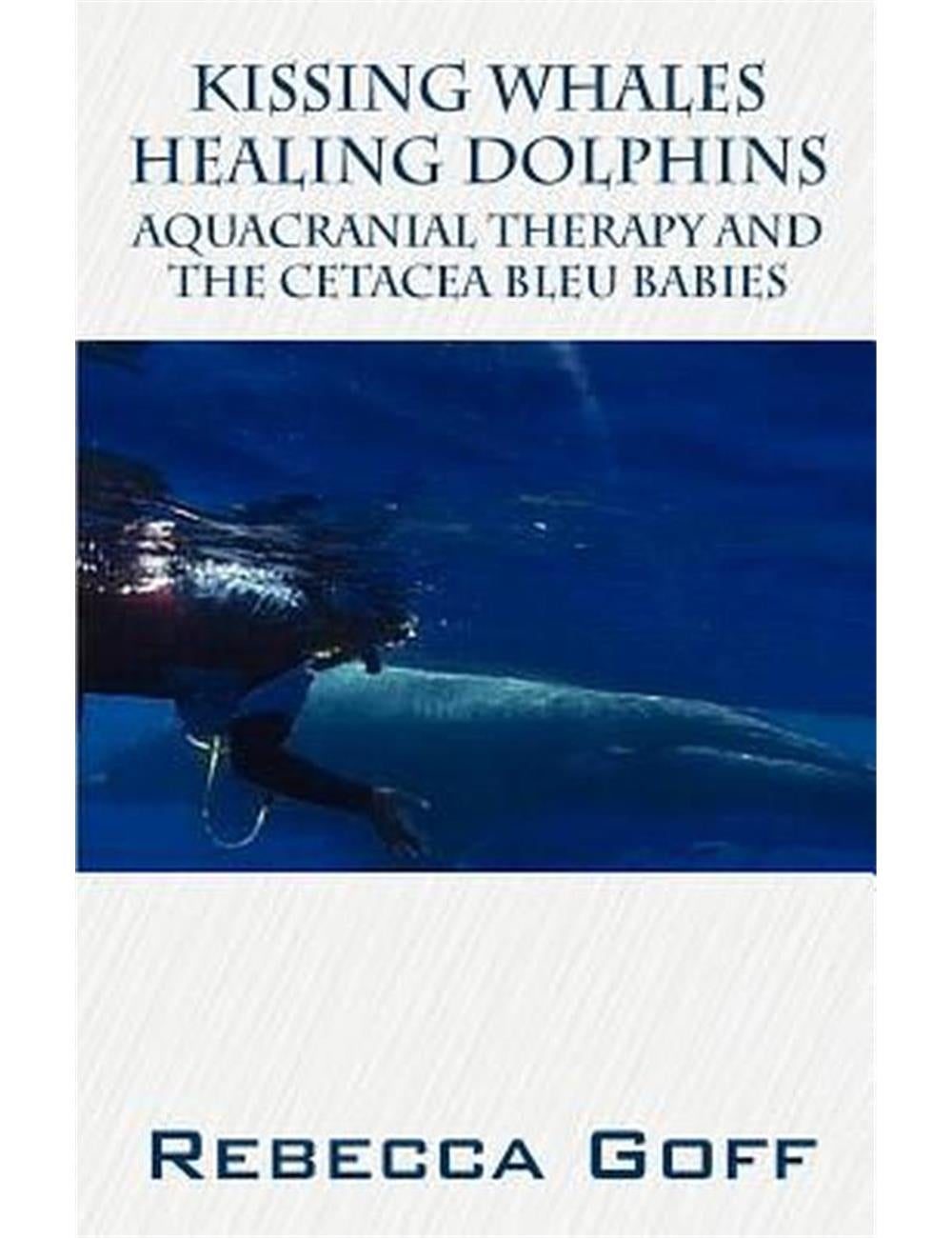 Kissing Whales Healing Dolphins: Aquacranial Therapy and the Cetacea ...