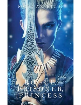 Rogue, Prisoner, Princess (Of Crowns and Glory-Book 2)