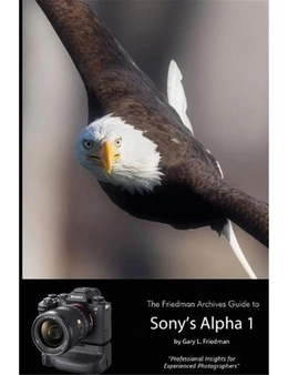 Friedman Archives Guide to Sony's Alpha 1 (b&w Edition)