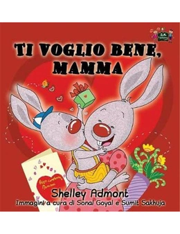 Ti voglio bene, mamma: I Love My Mom (Italian Edition)