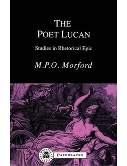 The Poet Lucan: Studies in Rhetorical Epic
