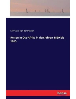Reisen in Ost-afrika in Den Jahren 1859 Bis 1865